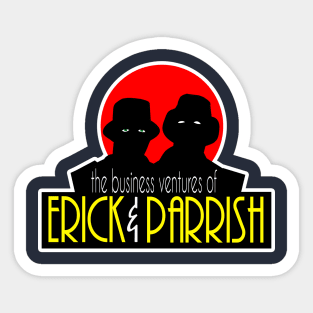 The Business Ventures of...Erick & Parrish Sticker